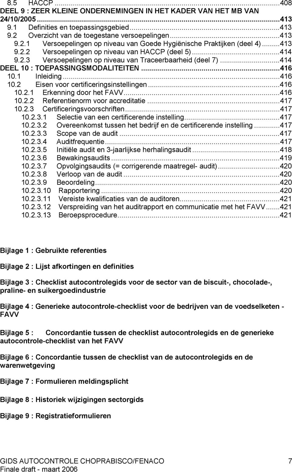 1 Inleiding...416 10.2 Eisen voor certificeringsinstellingen...416 10.2.1 Erkenning door het FAVV...416 10.2.2 Referentienorm voor accreditatie...417 10.2.3 