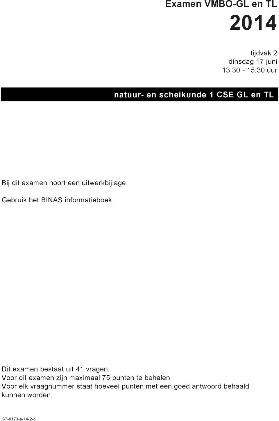 Gebruik het BINAS informatieboek. Dit examen bestaat uit 41 vragen.