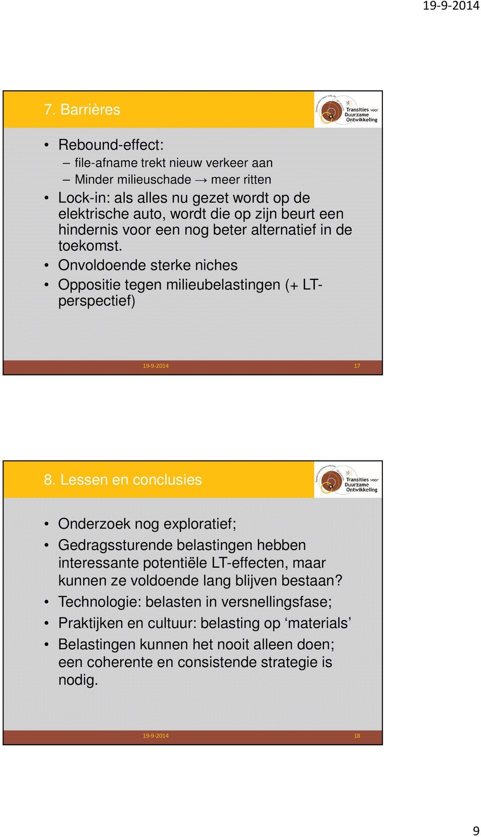 Lessen en conclusies Onderzoek nog exploratief; Gedragssturende belastingen hebben interessante potentiële LT-effecten, maar kunnen ze voldoende lang blijven bestaan?