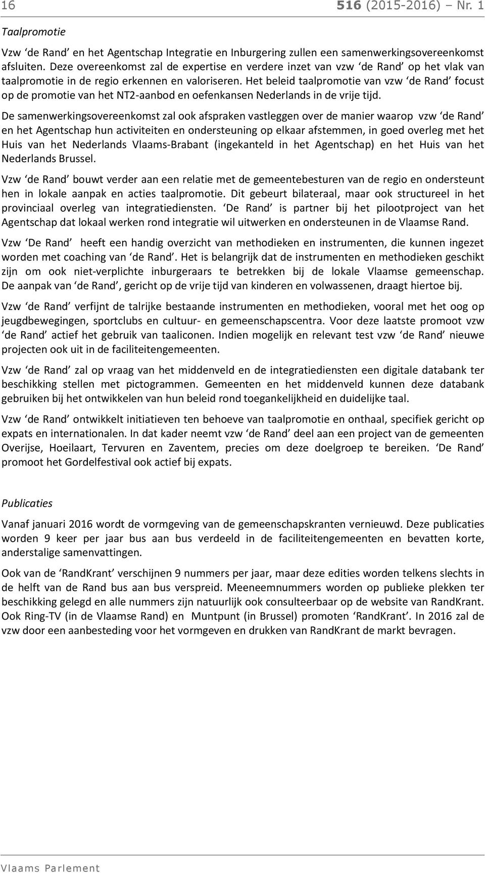 Het beleid taalpromotie van vzw de Rand focust op de promotie van het NT2-aanbod en oefenkansen Nederlands in de vrije tijd.