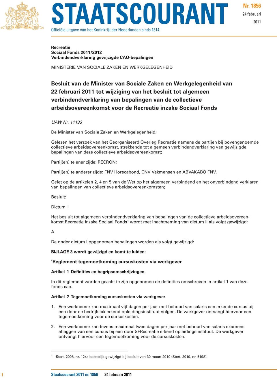 Werkgelegenheid van 22 februari 2011 tot wijziging van het besluit tot algemeen verbindendverklaring van bepalingen van de collectieve arbeidsovereenkomst voor de Recreatie inzake Sociaal Fonds UAW