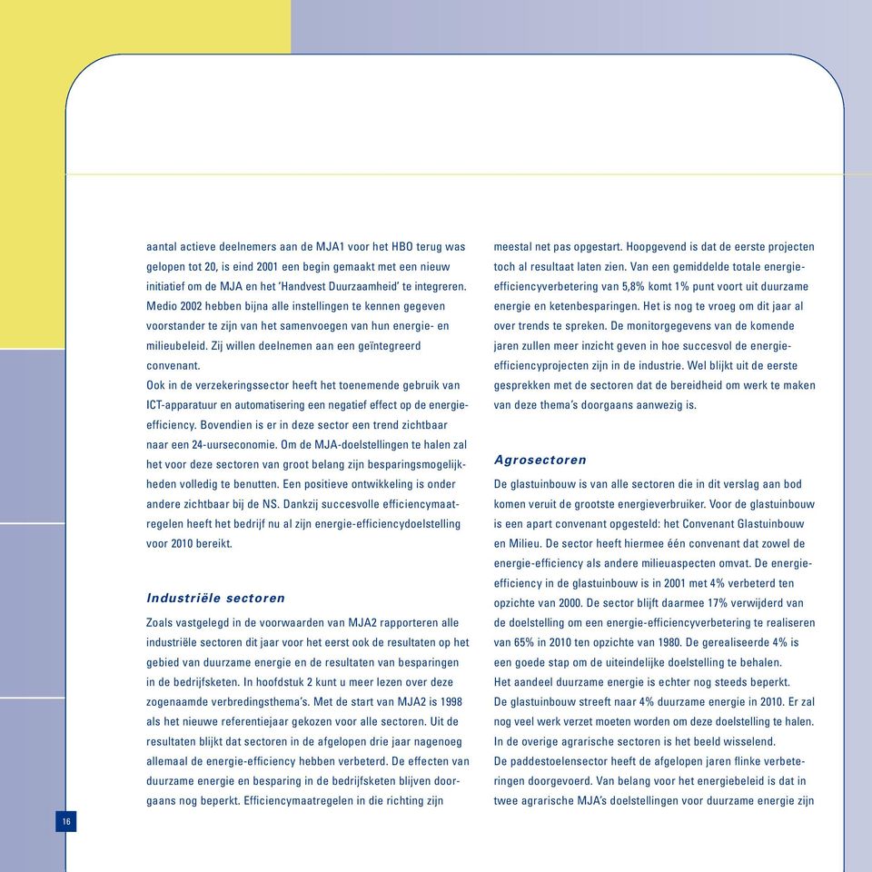 Ook in de verzekeringssector heeft het toenemende gebruik van ICT-apparatuur en automatisering een negatief effect op de energieefficiency.