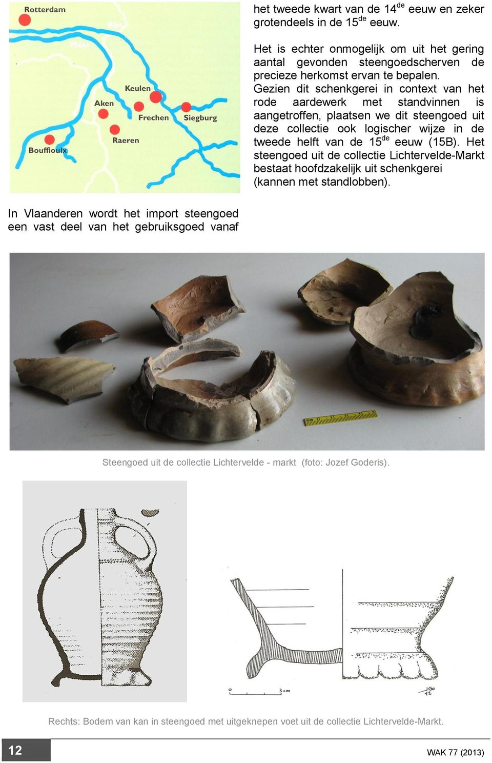 (15B). Het steengoed uit de collectie Lichtervelde-Markt bestaat hoofdzakelijk uit schenkgerei (kannen met standlobben).