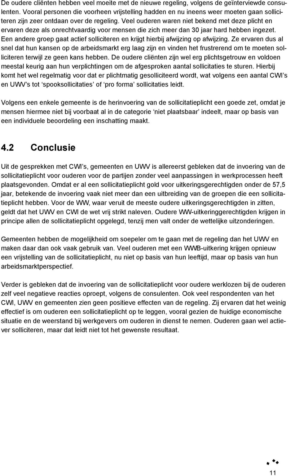 Veel ouderen waren niet bekend met deze plicht en ervaren deze als onrechtvaardig voor mensen die zich meer dan 30 jaar hard hebben ingezet.