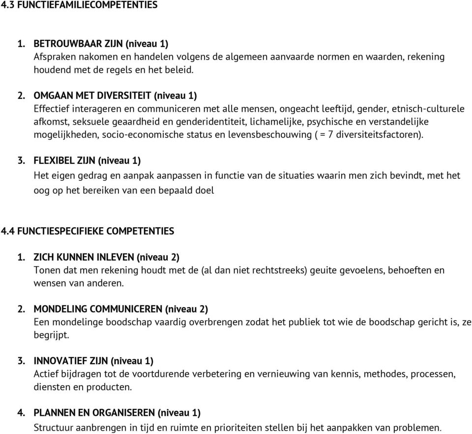 psychische en verstandelijke mogelijkheden, socio-economische status en levensbeschouwing ( = 7 diversiteitsfactoren). 3.