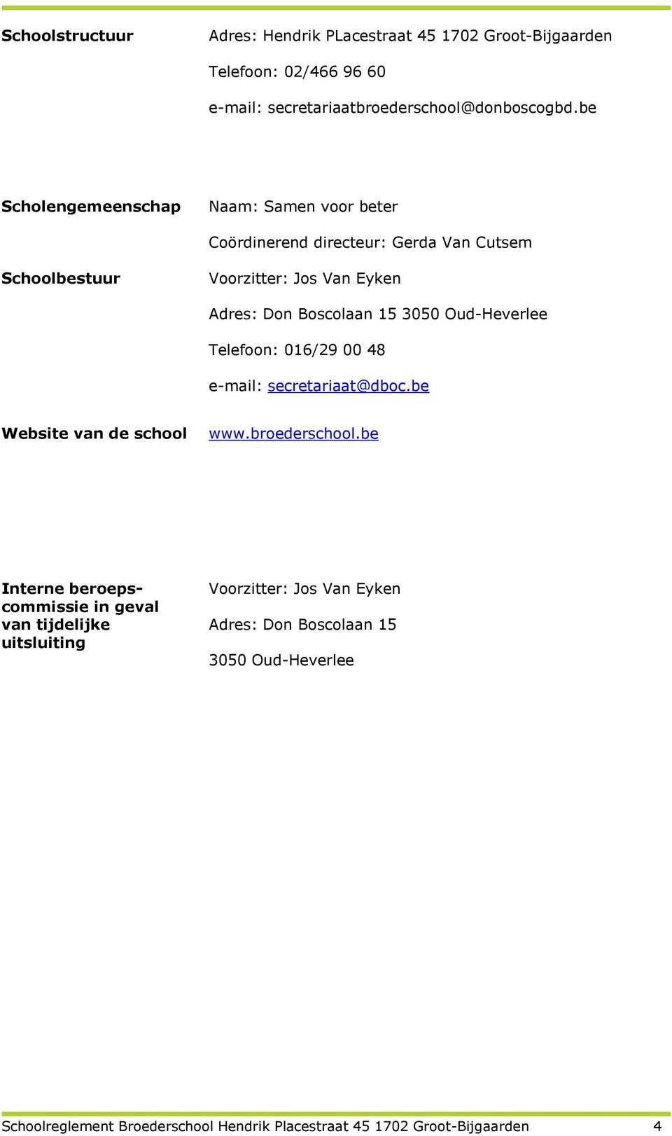 3050 Oud-Heverlee Telefoon: 016/29 00 48 e-mail: secretariaat@dboc.be Website van de school www.broederschool.