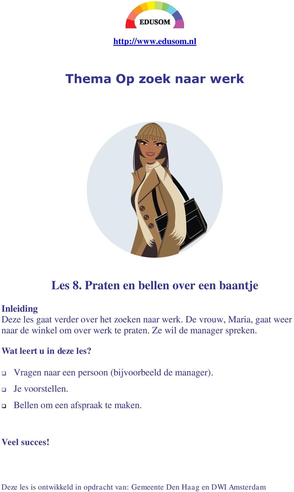 De vrouw, Maria, gaat weer naar de winkel om over werk te praten. Ze wil de manager spreken.