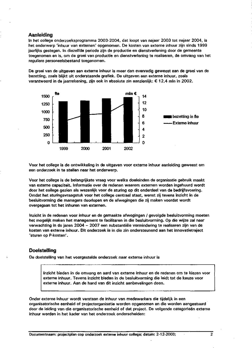 In diezelfde periode zijn de productie en dienstverlening door de gemeente toegenomen en is, om de groei van productie en dienstverlening te realiseren, de omvang van het reguliere personeelsbestand