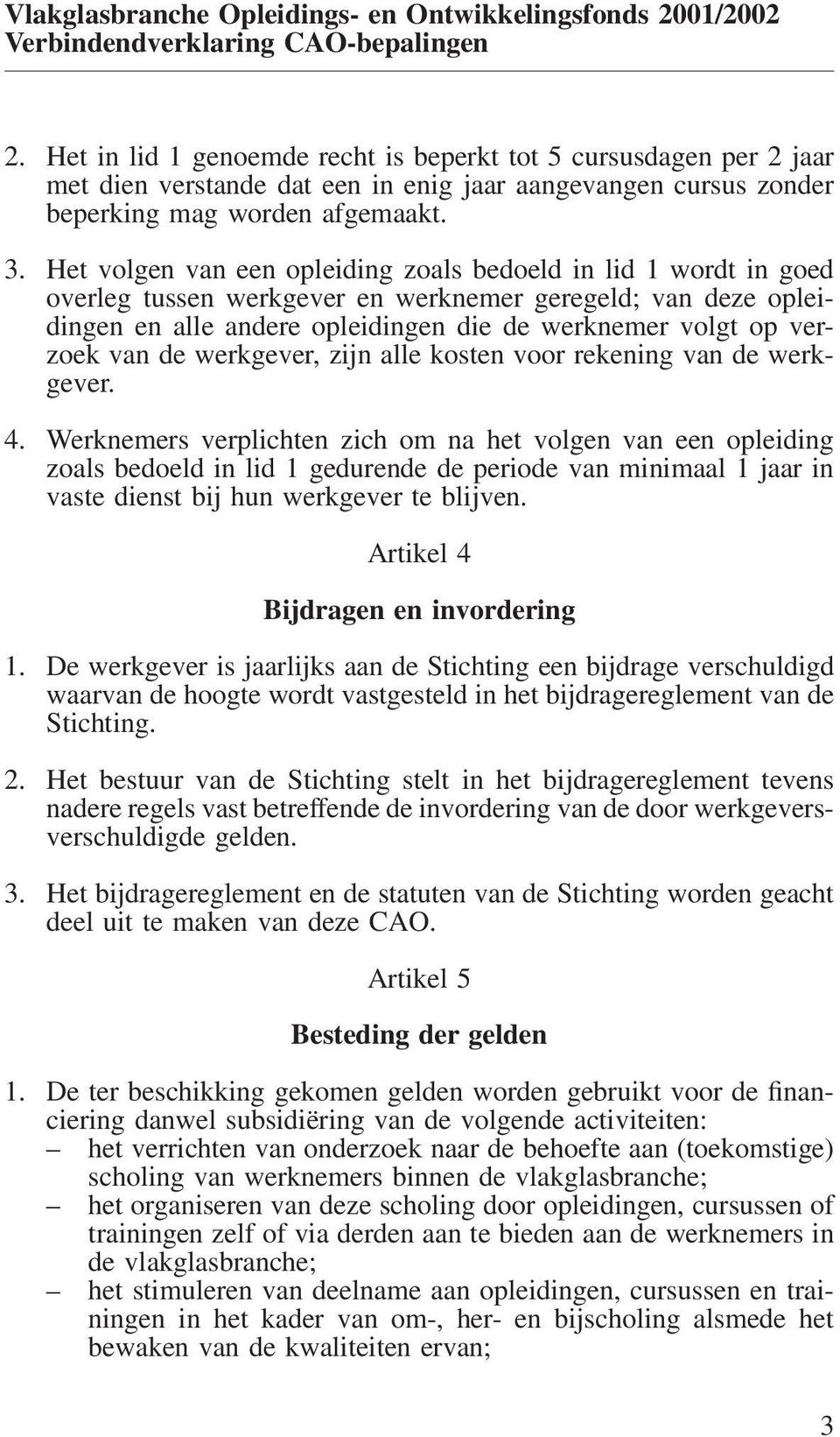 de werkgever, zijn alle kosten voor rekening van de werkgever. 4.