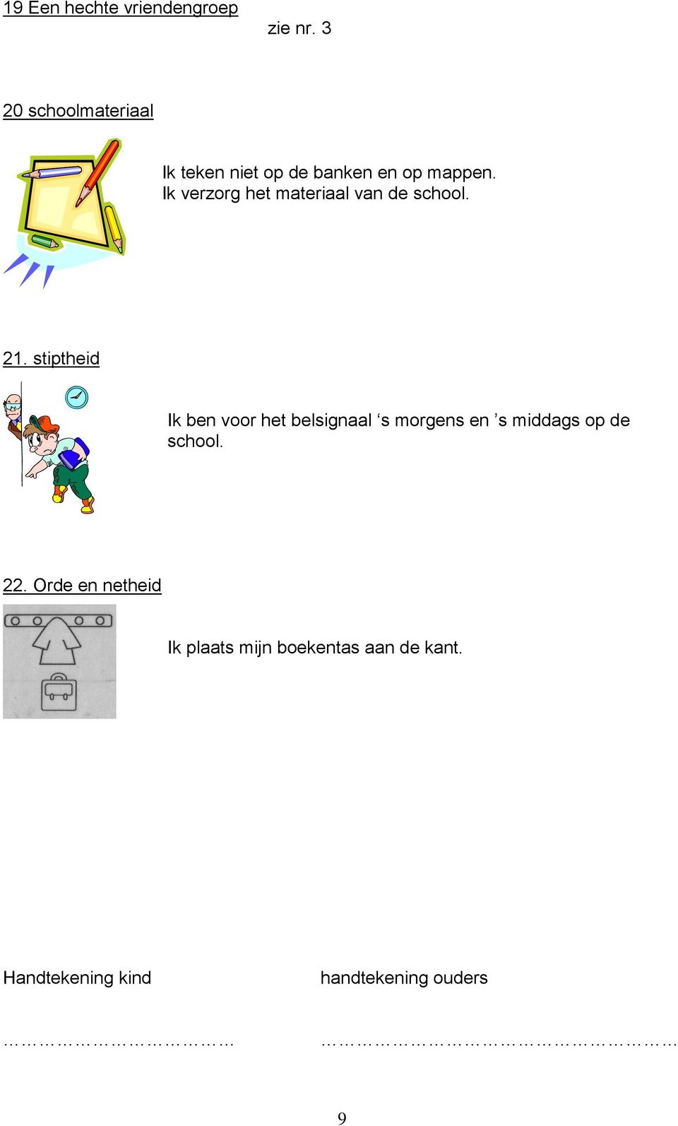 Ik verzorg het materiaal van de school. 21.