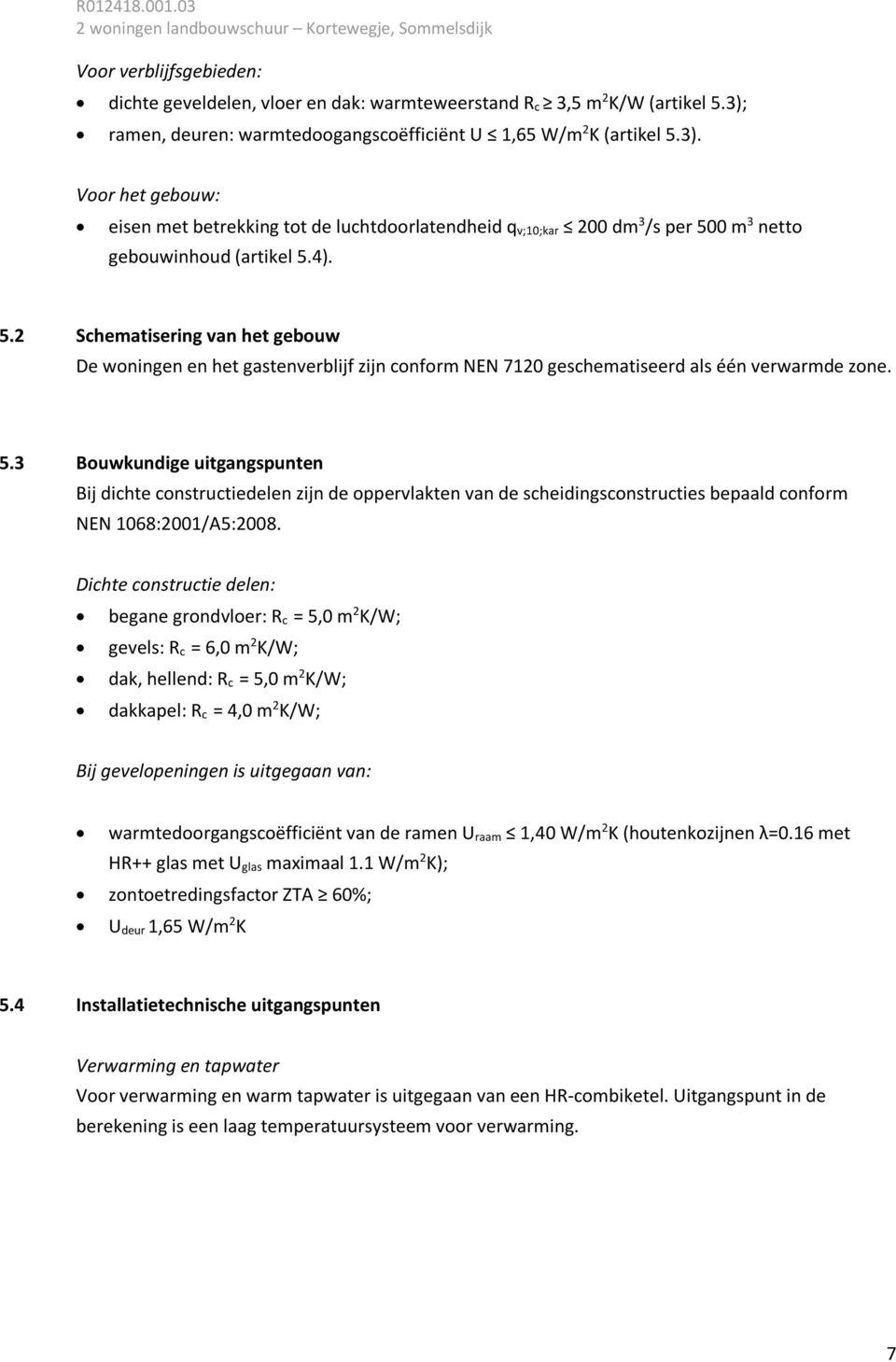 Voor het gebouw: eisen met betrekking tot de luchtdoorlatendheid q v;10;kar 200 dm 3 /s per 50