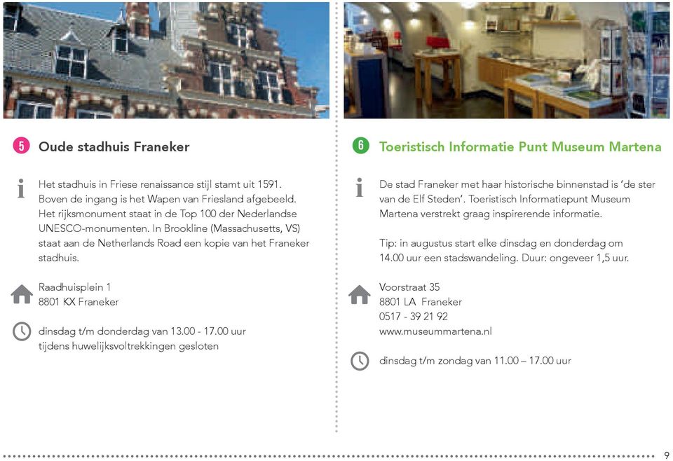 De stad Franeker met haar historische binnenstad is de ster van de Elf Steden. Toeristisch Informatiepunt Museum Martena verstrekt graag inspirerende informatie.