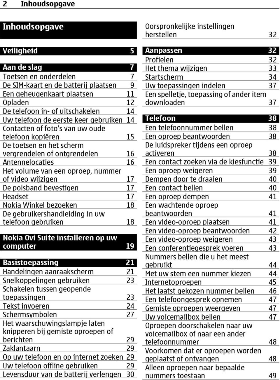 of video wijzigen 17 De polsband bevestigen 17 Headset 17 Nokia Winkel bezoeken 18 De gebruikershandleiding in uw telefoon gebruiken 18 Nokia Ovi Suite installeren op uw computer 19 Basistoepassing