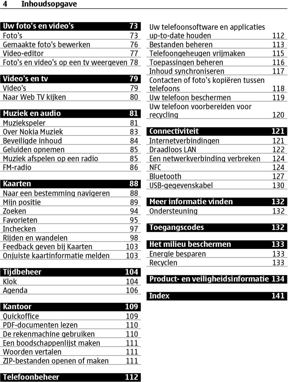 94 Favorieten 95 Inchecken 97 Rijden en wandelen 98 Feedback geven bij Kaarten 103 Onjuiste kaartinformatie melden 103 Tijdbeheer 104 Klok 104 Agenda 106 Kantoor 109 Quickoffice 109 PDF-documenten