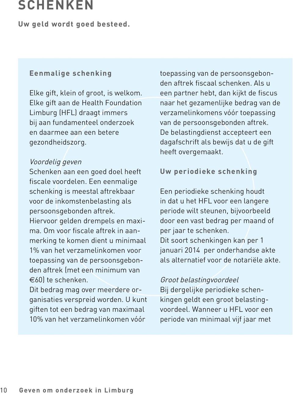 Voordelig geven Schenken aan een goed doel heeft fiscale voordelen. Een eenmalige schenking is meestal aftrekbaar voor de inkomstenbelasting als persoonsgebonden aftrek.