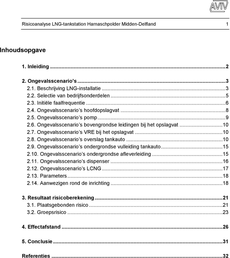 Ongevalsscenario s VRE bij het opslagvat... 10 2.8. Ongevalsscenario s overslag tankauto... 10 2.9. Ongevalsscenario s ondergrondse vulleiding tankauto... 15 2.10. Ongevalsscenario s ondergrondse afleverleiding.