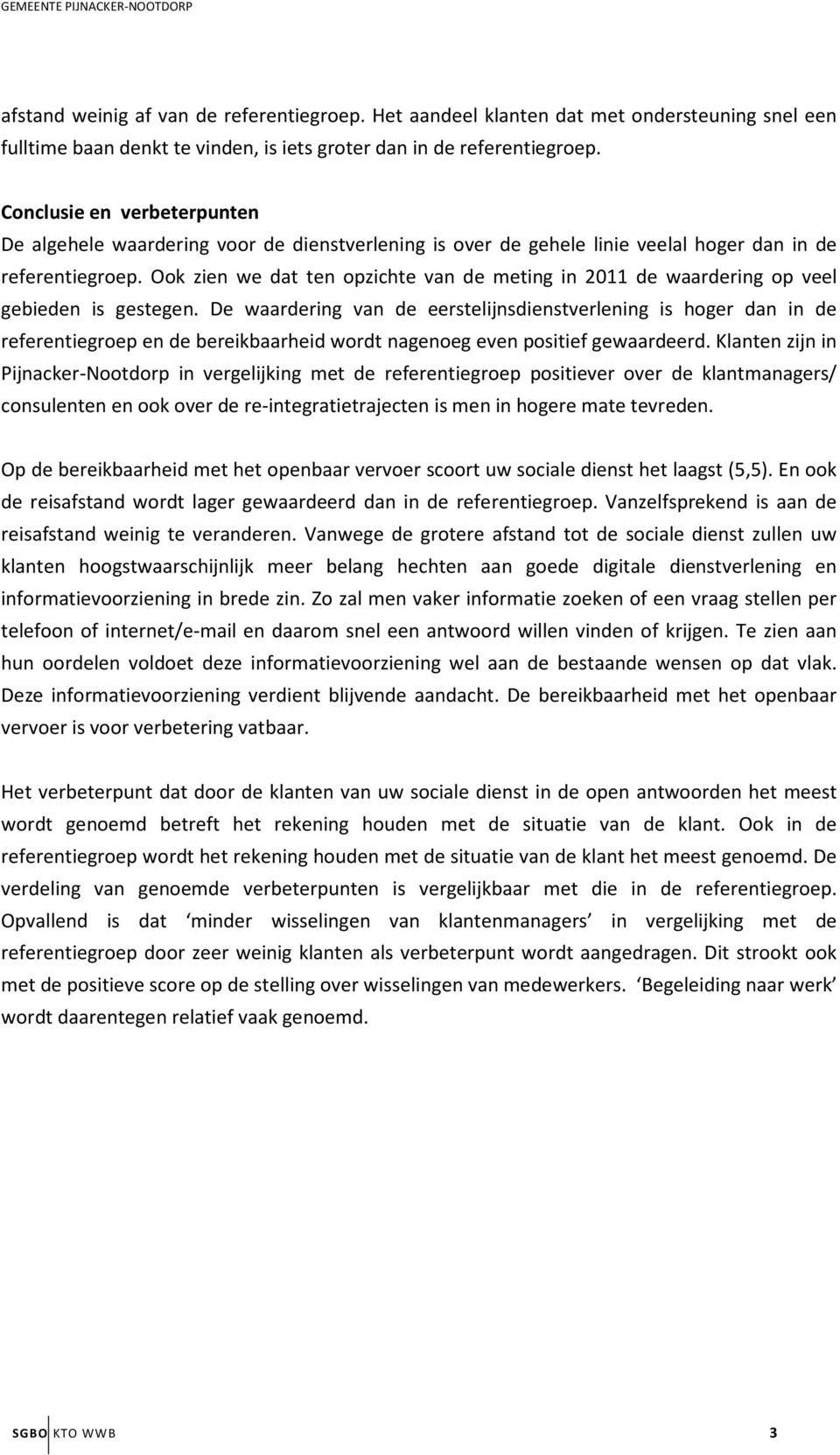 Ook zien we dat ten opzichte van de meting in 2011 de waardering op veel gebieden is gestegen.