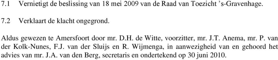 de Witte, voorzitter, mr. J.T. Anema, mr. P. van der Kolk-Nunes, F.J. van der Sluijs en R.