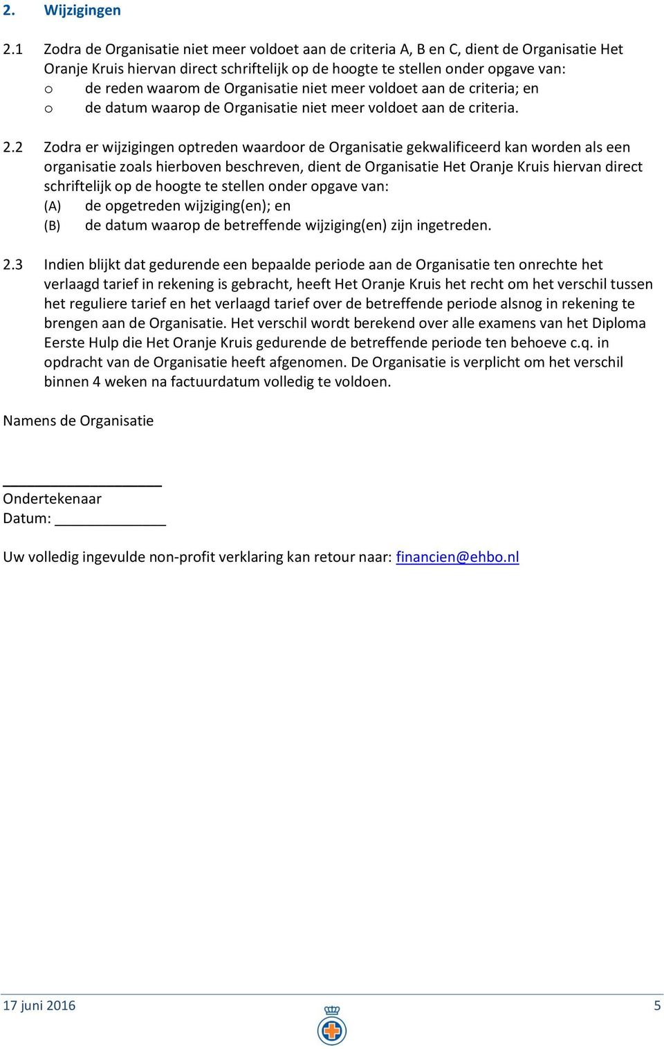 Organisatie niet meer voldoet aan de criteria; en o de datum waarop de Organisatie niet meer voldoet aan de criteria. 2.