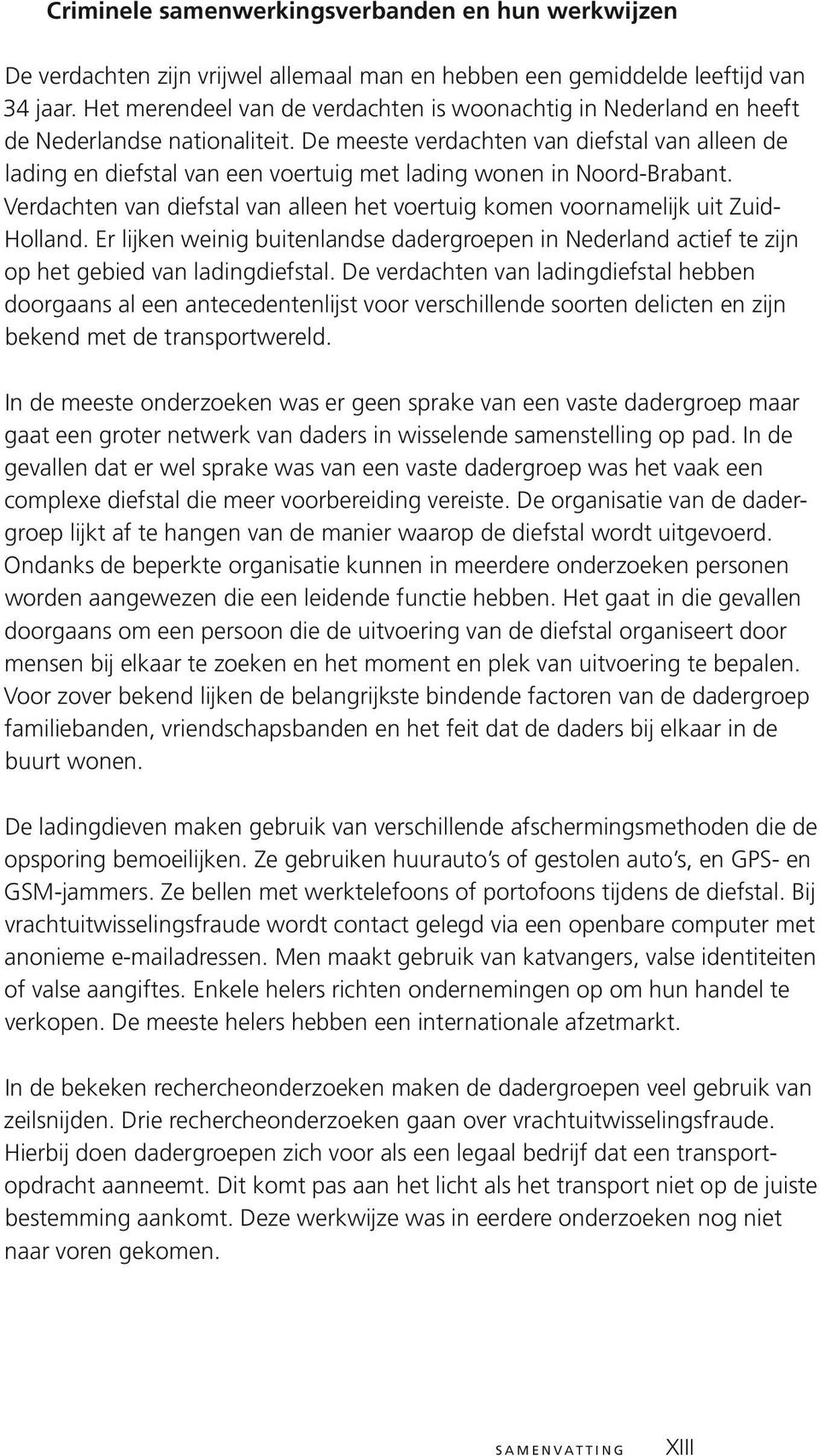 De meeste verdachten van diefstal van alleen de lading en diefstal van een voertuig met lading wonen in Noord-Brabant.