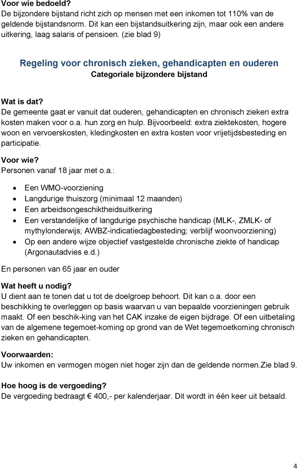 (zie blad 9) Regeling voor chronisch zieken, gehandicapten en ouderen Categoriale bijzondere bijstand Wat is dat?