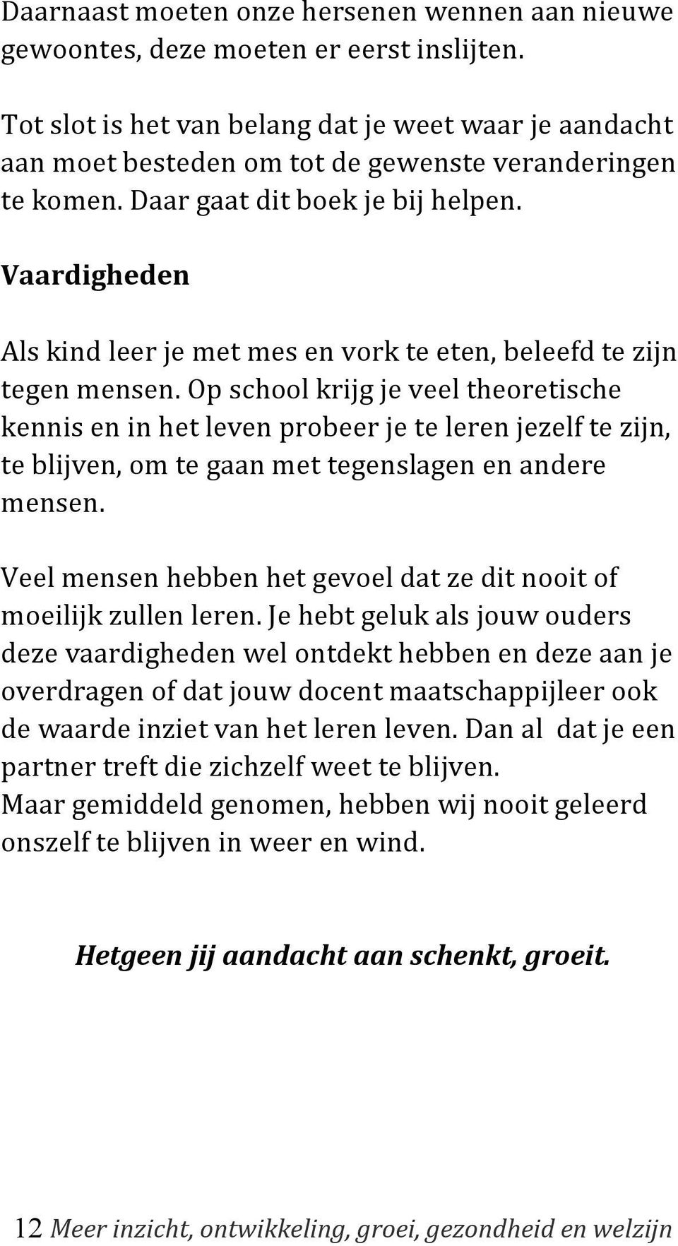 Vaardigheden Als kind leer je met mes en vork te eten, beleefd te zijn tegen mensen.