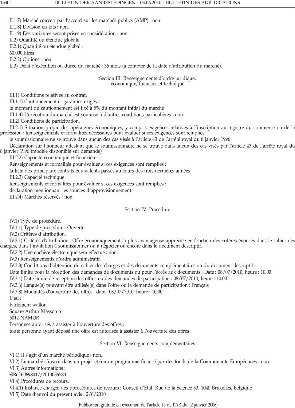 Section III. Renseignements d ordre juridique, économique, financier et technique III.1) Conditions relatives au contrat. III.1.1) Cautionnement et garanties exigés le montant du cautionnement est fixé à5% du montant initial du marché III.