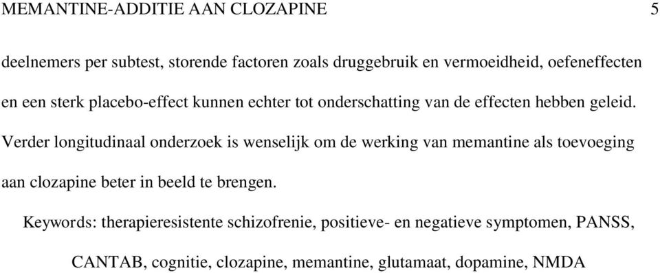 Verder longitudinaal onderzoek is wenselijk om de werking van memantine als toevoeging aan clozapine beter in beeld te