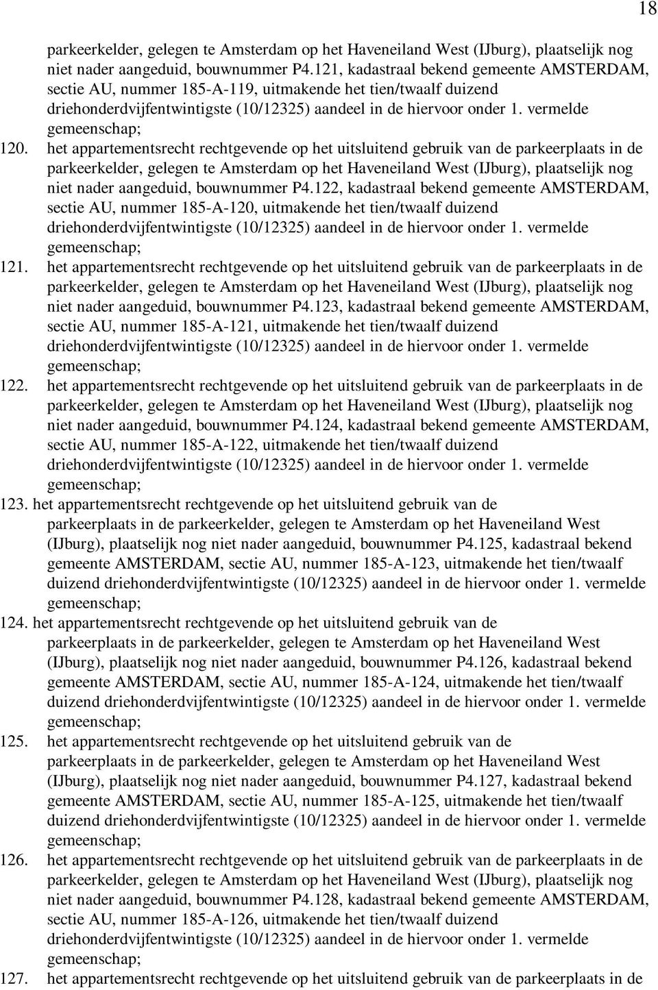 122, kadastraal bekend gemeente AMSTERDAM, sectie AU, nummer 185-A-120, uitmakende het tien/twaalf duizend 121.