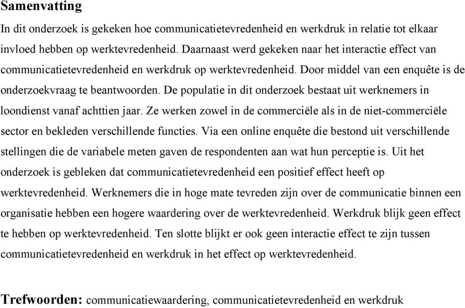 De populatie in dit onderzoek bestaat uit werknemers in loondienst vanaf achttien jaar. Ze werken zowel in de commerciële als in de niet-commerciële sector en bekleden verschillende functies.