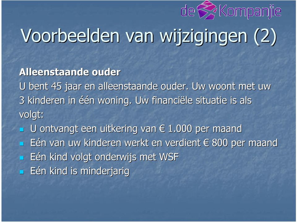 Uw financiële situatie is als volgt: U ontvangt een uitkering van 1.