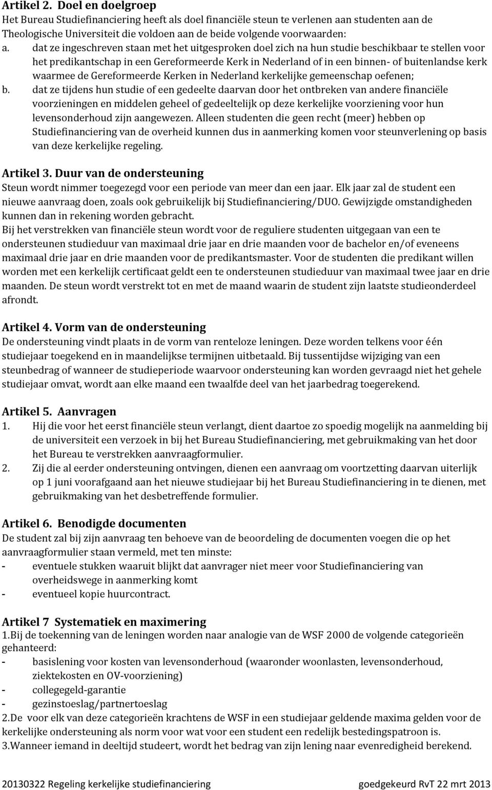 waarmee de Gereformeerde Kerken in Nederland kerkelijke gemeenschap oefenen; b.