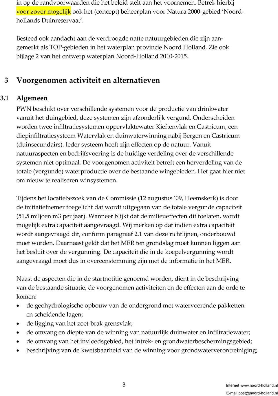 Zie ook bijlage 2 van het ontwerp waterplan Noord-Holland 2010-2015. 3 Voorgenomen activiteit en alternatieven 3.