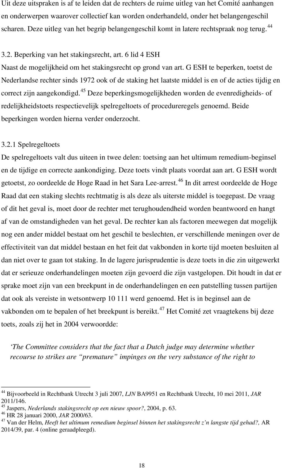 G ESH te beperken, toetst de Nederlandse rechter sinds 1972 ook of de staking het laatste middel is en of de acties tijdig en correct zijn aangekondigd.