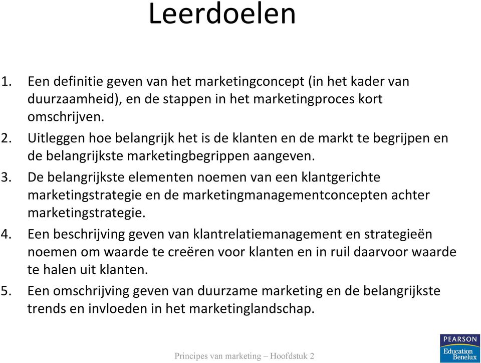 De belangrijkste elementen noemen van een klantgerichte marketingstrategie en de marketingmanagementconcepten achter marketingstrategie. 4.