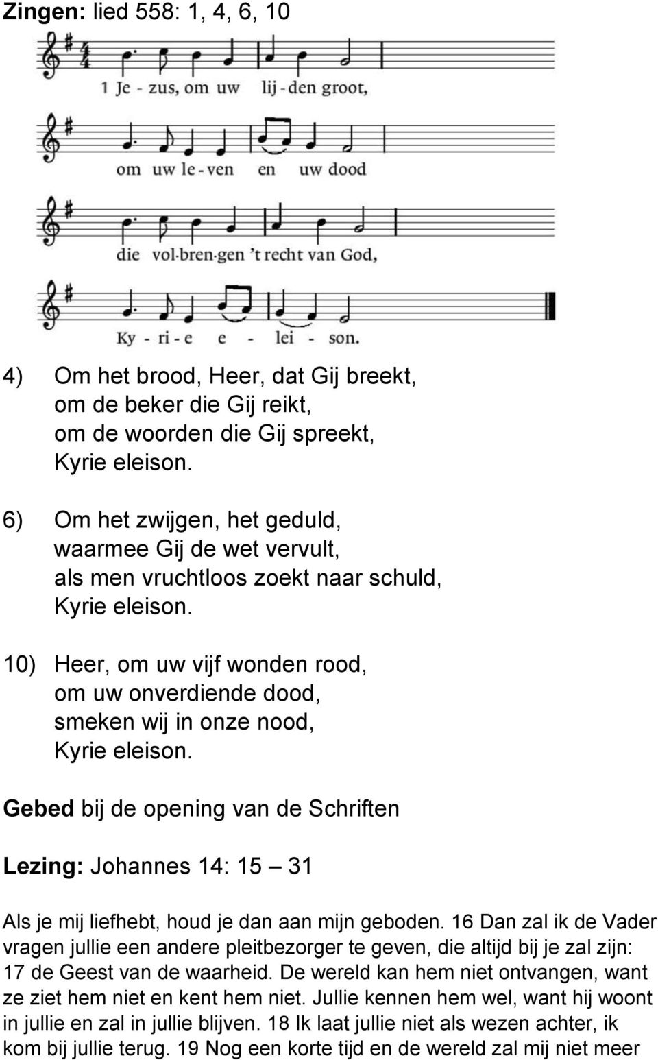 10) Heer, om uw vijf wonden rood, om uw onverdiende dood, smeken wij in onze nood, Kyrie eleison.