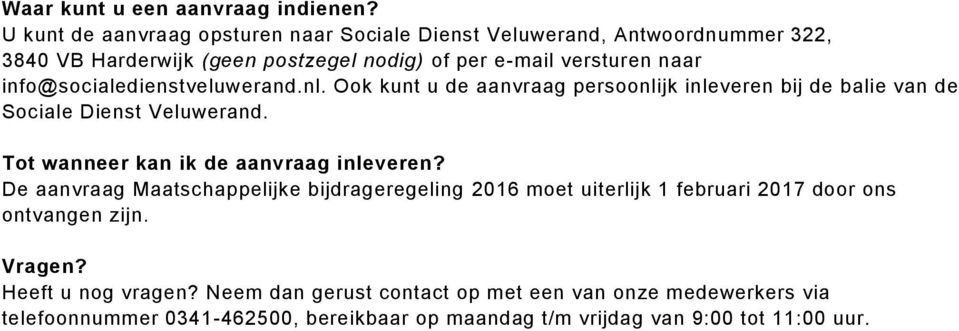 info@socialedienstveluwerand.nl. Ook kunt u de aanvraag persoonlijk inleveren bij de balie van de Sociale Dienst Veluwerand.