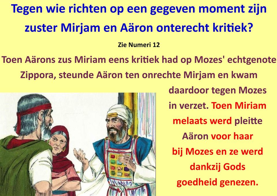steunde Aäron ten onrechte Mirjam en kwam daardoor tegen Mozes in verzet.