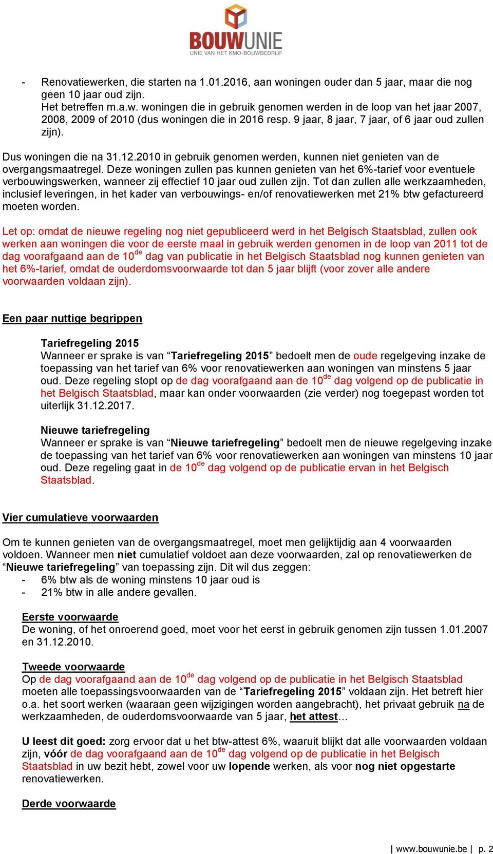 Deze woningen zullen pas kunnen genieten van het 6%-tarief voor eventuele verbouwingswerken, wanneer zij effectief 10 jaar oud zullen zijn.