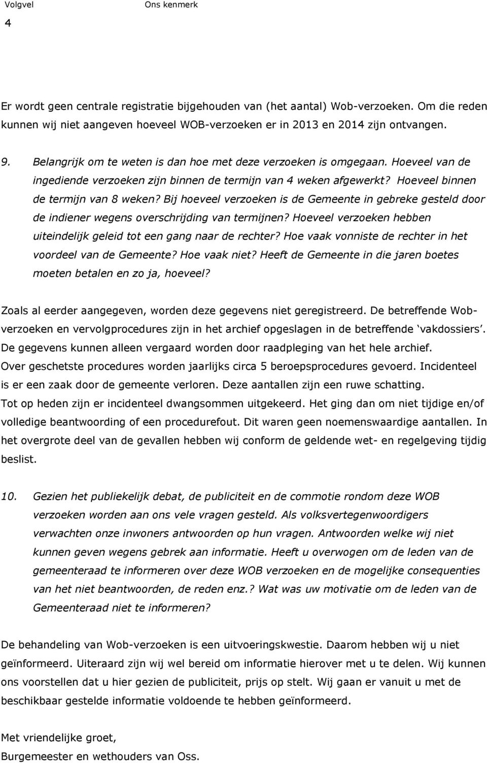 Bij hoeveel verzoeken is de Gemeente in gebreke gesteld door de indiener wegens overschrijding van termijnen? Hoeveel verzoeken hebben uiteindelijk geleid tot een gang naar de rechter?