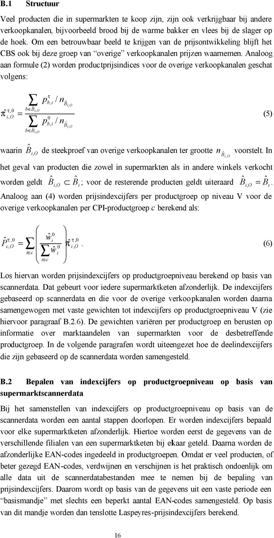 Analoog aan formule (2) worden productprjsndces voor de overge verkoopkanalen geschat volgens: Bˆ O, π ˆ O = (5) p / n waarn Bˆ O B, O p,, / n Bˆ O Bˆ O ˆ de steekproef van overge verkoopkanalen ter