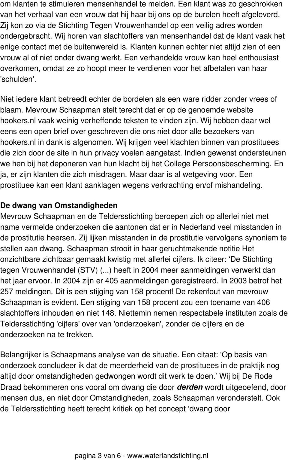 Klanten kunnen echter niet altijd zien of een vrouw al of niet onder dwang werkt.