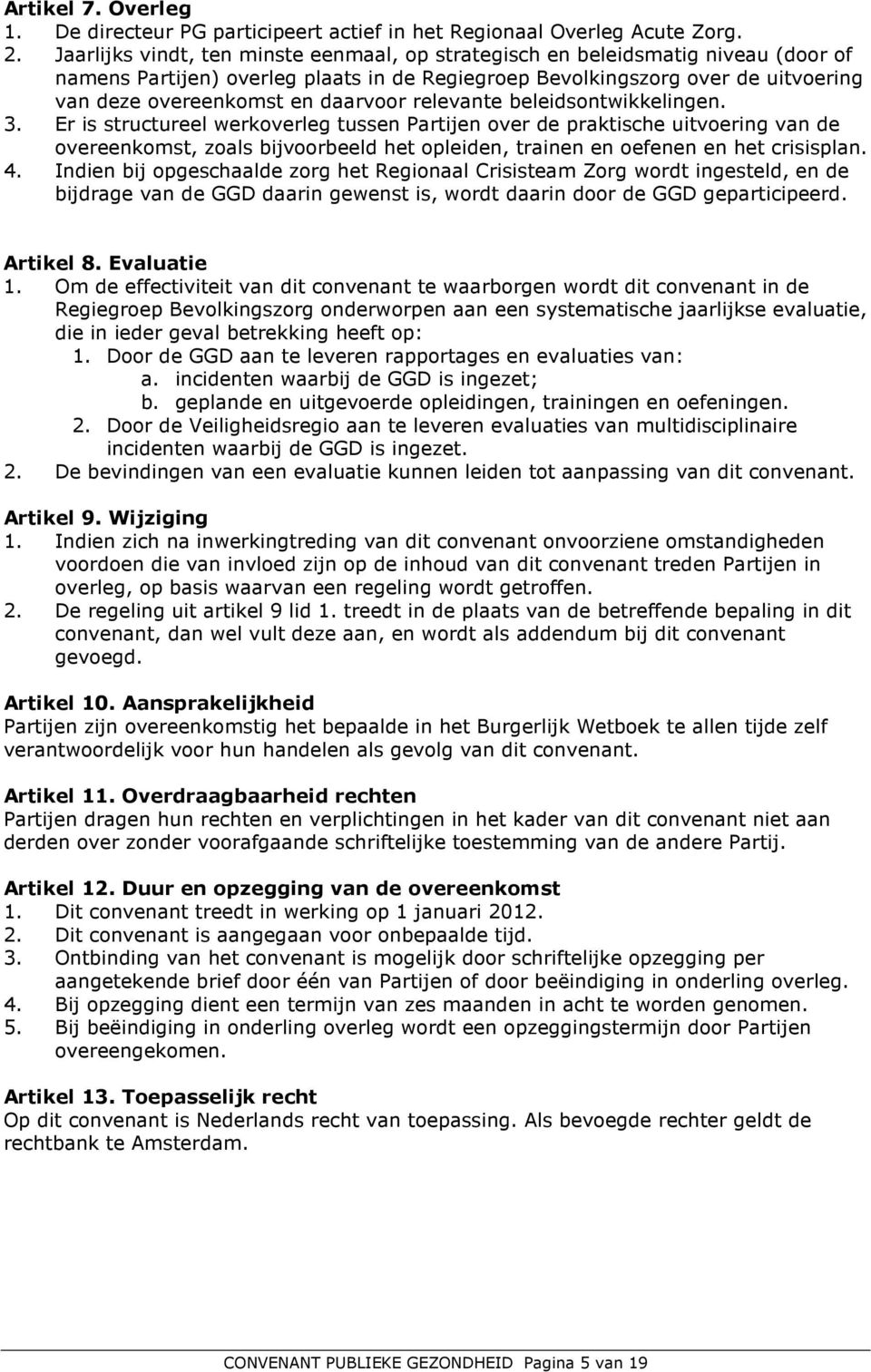 daarvoor relevante beleidsontwikkelingen. 3.