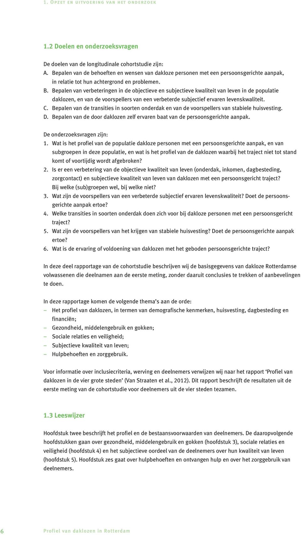 Bepalen van verbeteringen in de objectieve en subjectieve kwaliteit van leven in de populatie daklozen, en van de voorspellers van een verbeterde subjectief ervaren levenskwaliteit. C.