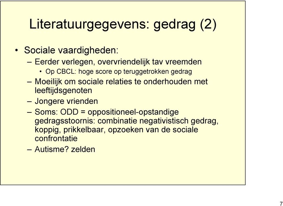 met leeftijdsgenoten Jongere vrienden Soms: ODD = oppositioneel-opstandige gedragsstoornis: