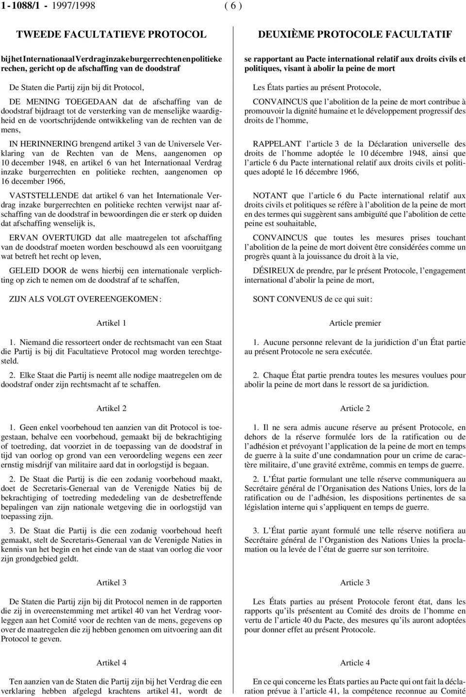 HERINNERING brengend artikel 3 van de Universele Verklaring van de Rechten van de Mens, aangenomen op 10 december 1948, en artikel 6 van het Internationaal Verdrag inzake burgerrechten en politieke