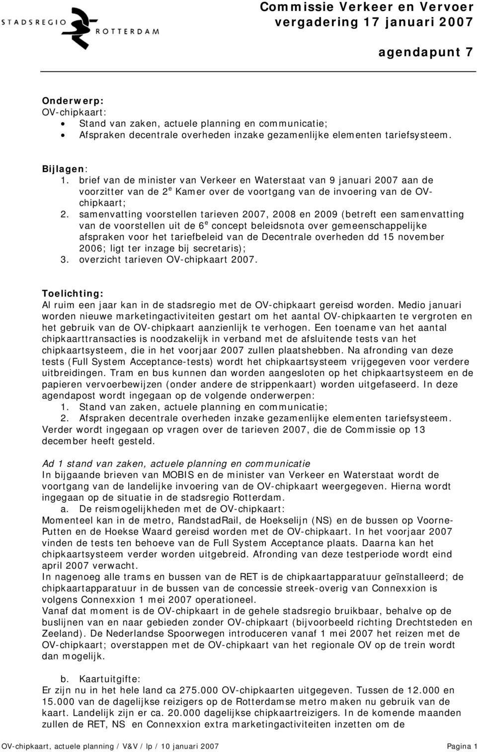 samenvatting voorstellen tarieven 2007, 2008 en 2009 (betreft een samenvatting van de voorstellen uit de 6 e concept beleidsnota over gemeenschappelijke afspraken voor het tariefbeleid van de
