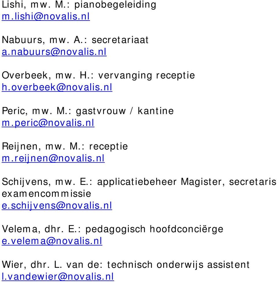 reijnen@novalis.nl Schijvens, mw. E.: applicatiebeheer Magister, secretaris examencommissie e.schijvens@novalis.