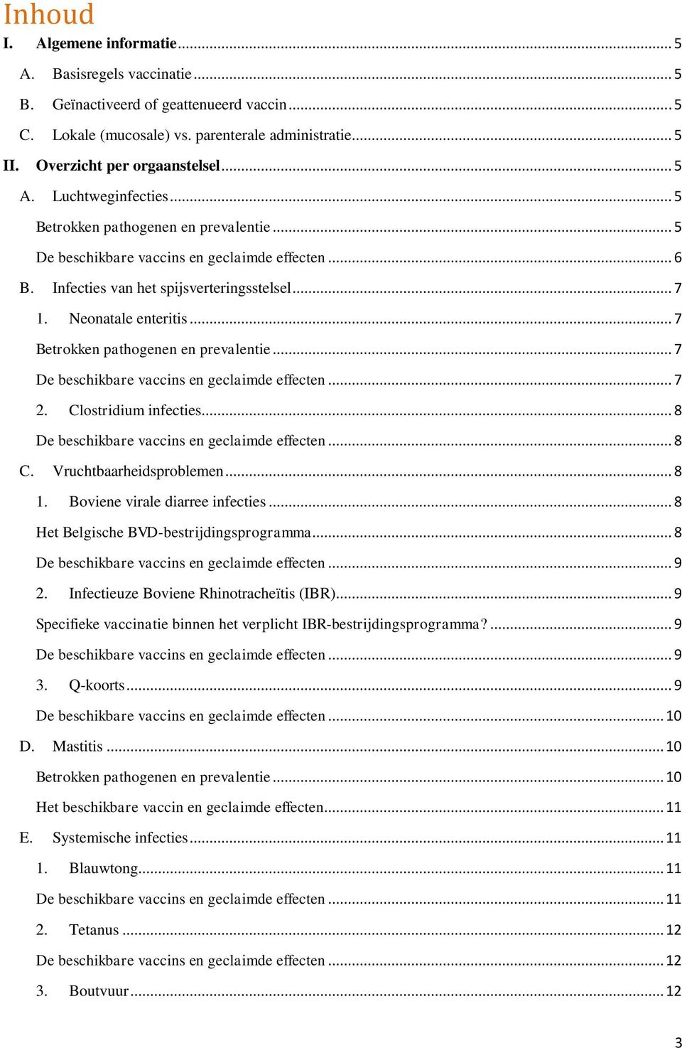 Clostridium infecties... 8... 8 C. Vruchtbaarheidsproblemen... 8 1. Boviene virale diarree infecties... 8 Het Belgische BVD-bestrijdingsprogramma... 8... 9 2.