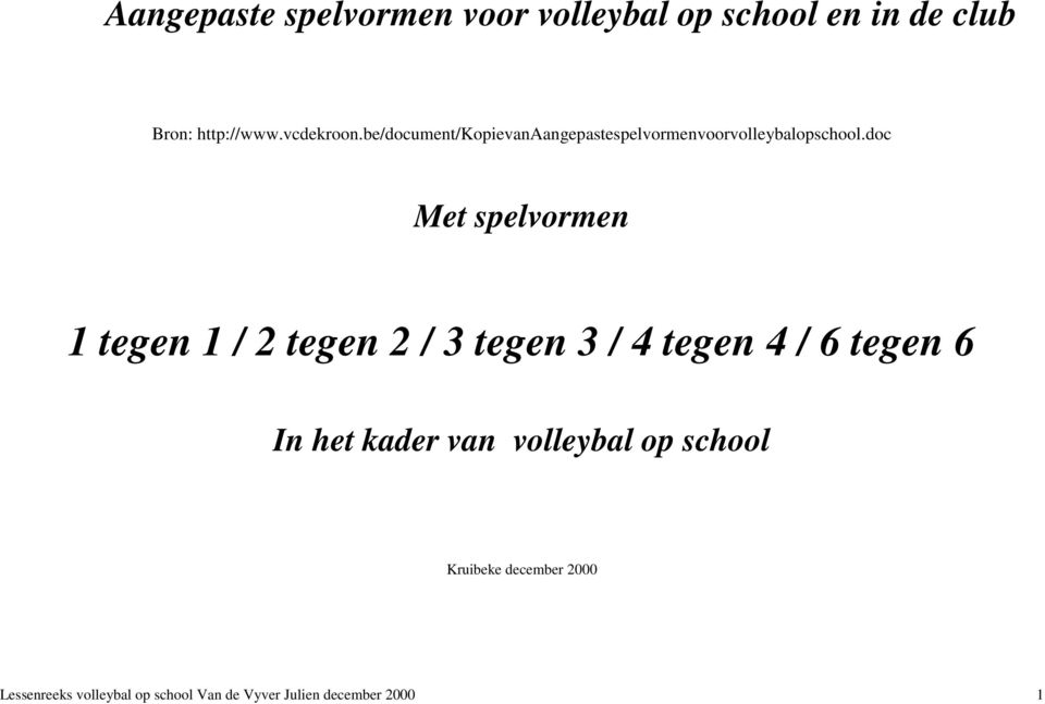 doc Met spelvormen tegen / 2 tegen 2 / 3 tegen 3 / 4 tegen 4 / 6 tegen 6 In het kader